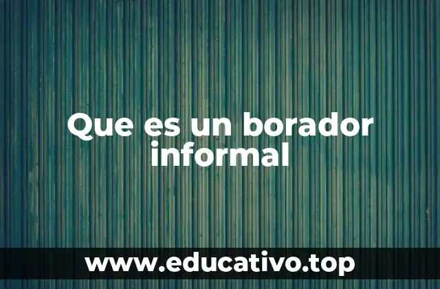 Que es un borador informal