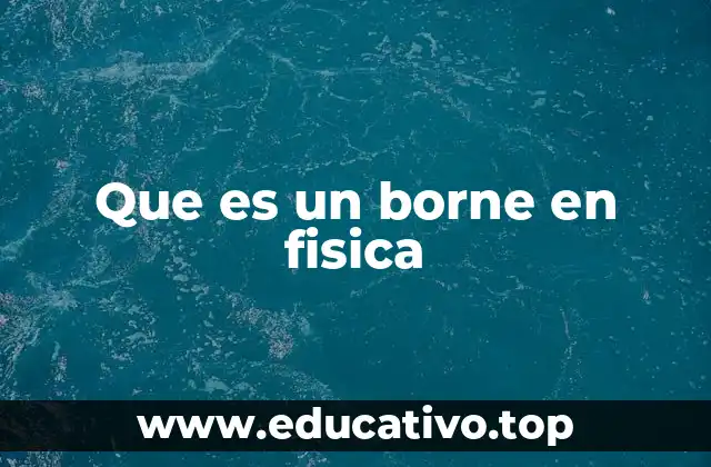 Que es un borne en fisica