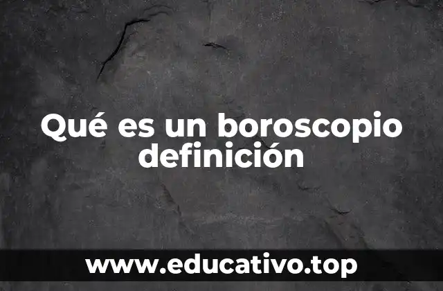 Qué es un boroscopio definición