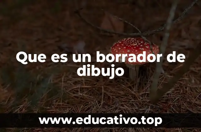 Que es un borrador de dibujo