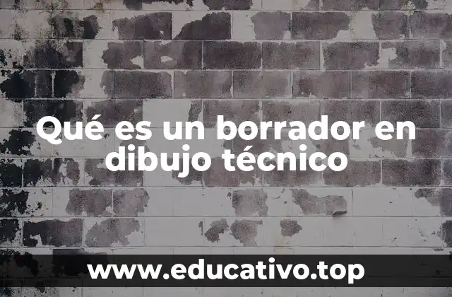 La importancia del borrador en el proceso creativo técnico