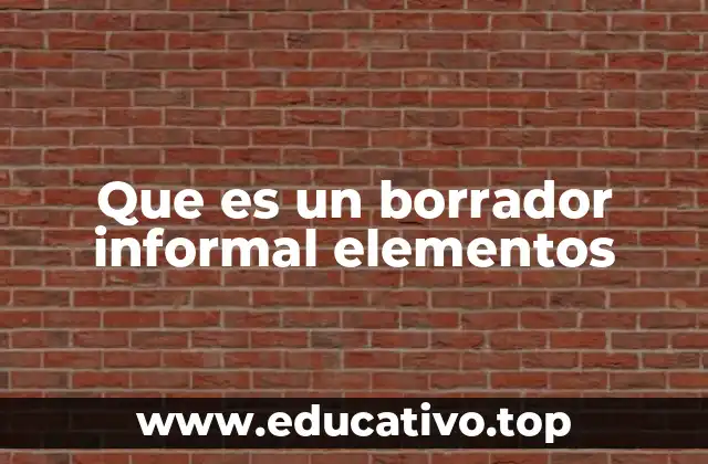 Que es un borrador informal elementos