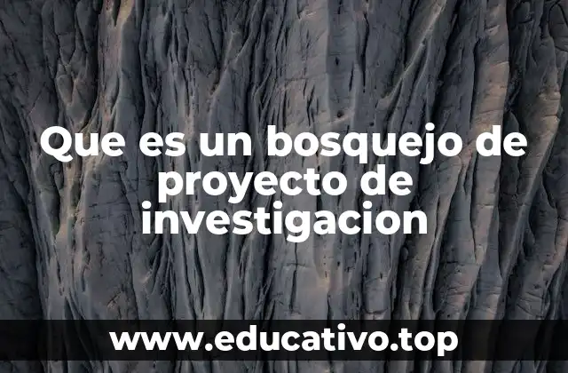 Que es un bosquejo de proyecto de investigacion