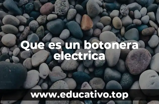 Que es un botonera electrica
