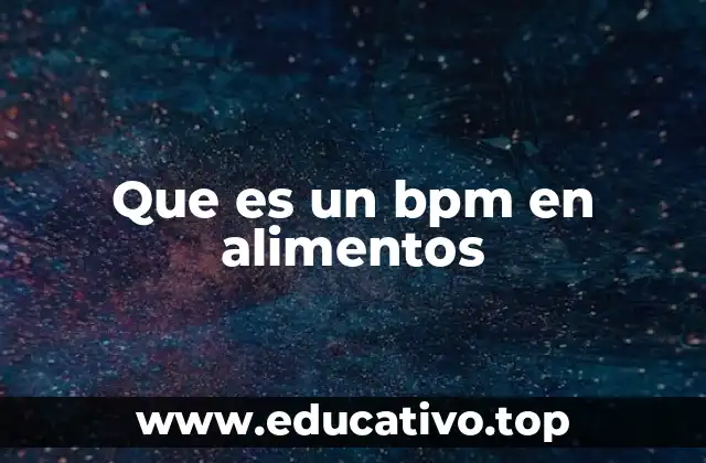 Que es un bpm en alimentos