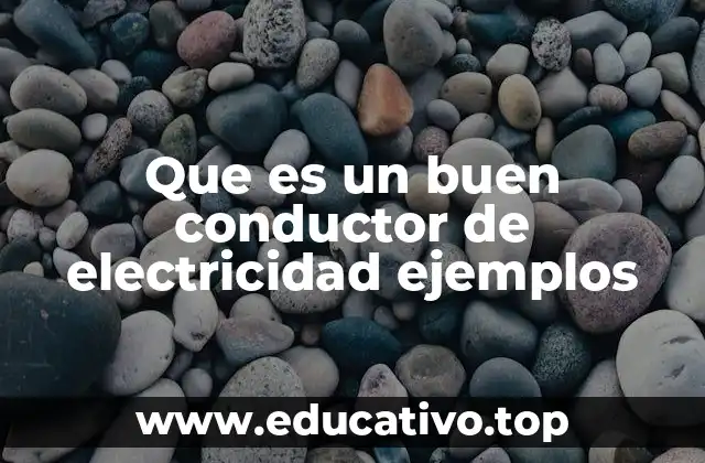 Que es un buen conductor de electricidad ejemplos