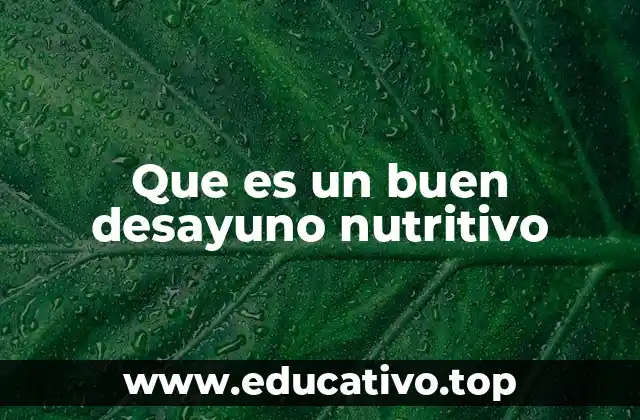 Que es un buen desayuno nutritivo
