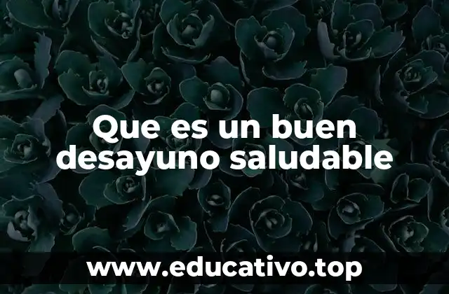 Que es un buen desayuno saludable