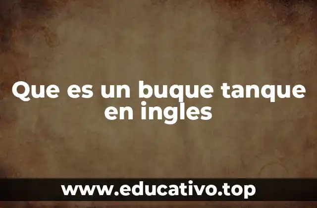 Que es un buque tanque en ingles