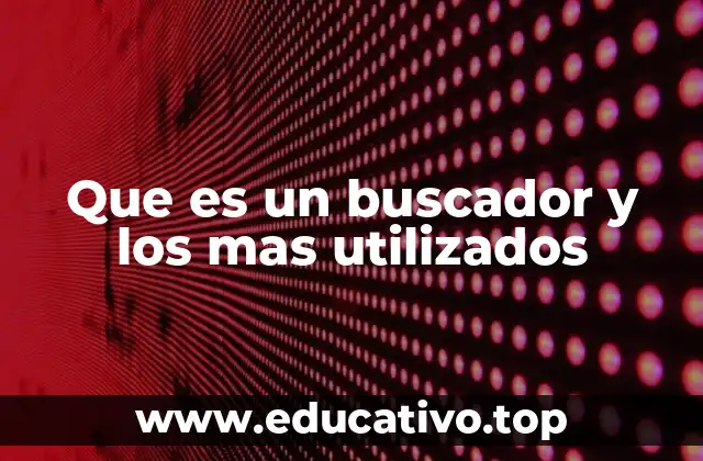 Que es un buscador y los mas utilizados