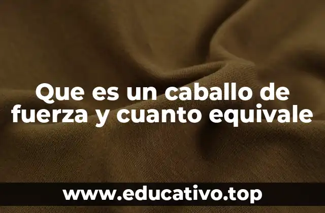 Que es un caballo de fuerza y cuanto equivale