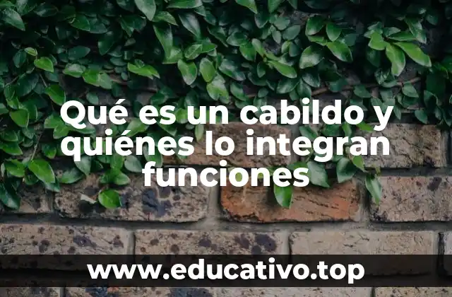 Qué es un cabildo y quiénes lo integran funciones