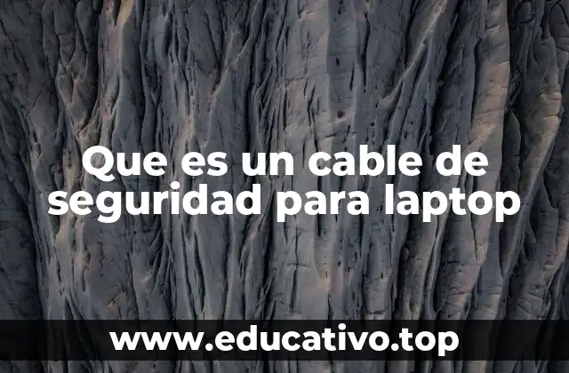 Que es un cable de seguridad para laptop
