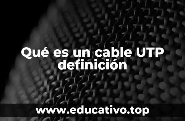 Qué es un cable UTP definición