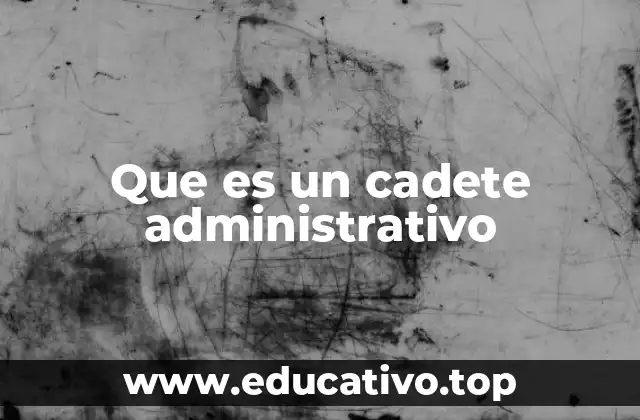 Que es un cadete administrativo