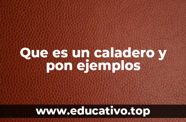 Que es un caladero y pon ejemplos