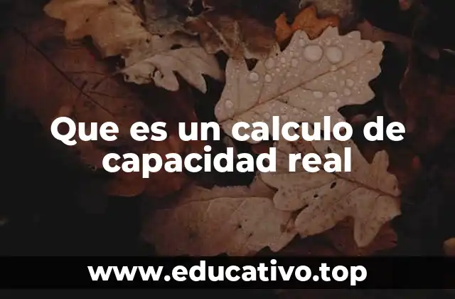 Que es un calculo de capacidad real