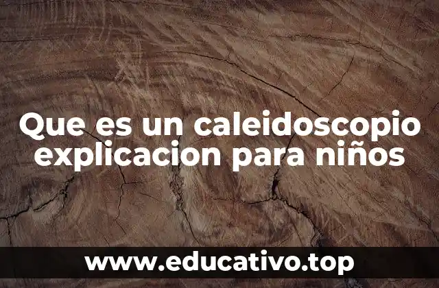 Que es un caleidoscopio explicacion para niños