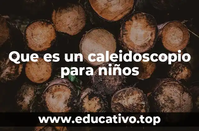 Que es un caleidoscopio para niños