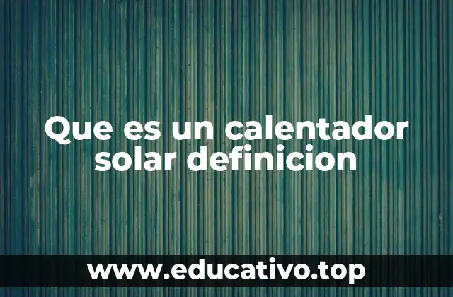 Que es un calentador solar definicion