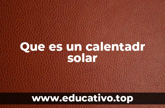 Que es un calentadr solar