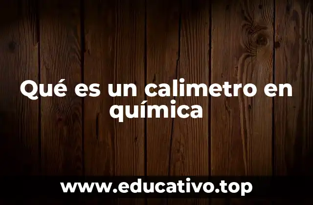 Qué es un calimetro en química