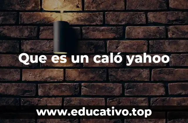 Que es un caló yahoo