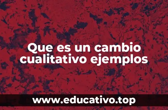 Que es un cambio cualitativo ejemplos