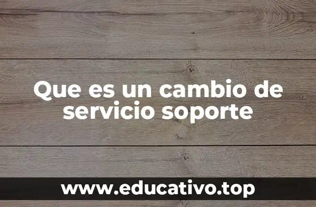 Que es un cambio de servicio soporte