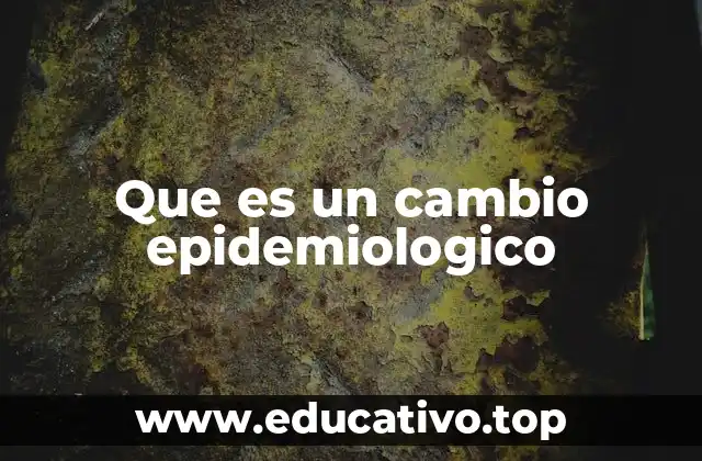 Que es un cambio epidemiologico