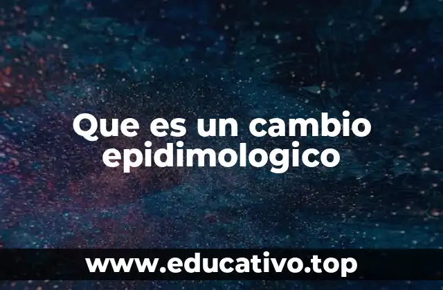 Que es un cambio epidimologico