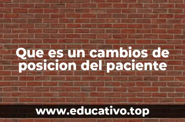 Que es un cambios de posicion del paciente