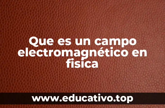 Que es un campo electromagnético en fisica