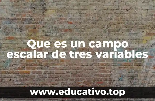Que es un campo escalar de tres variables
