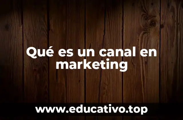 Qué es un canal en marketing