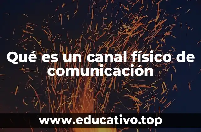 Qué es un canal físico de comunicación