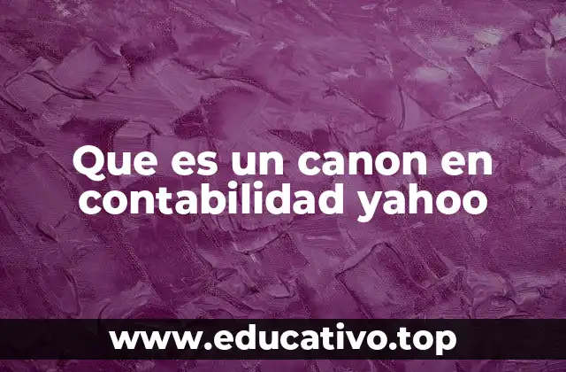 Que es un canon en contabilidad yahoo