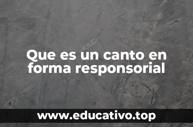Que es un canto en forma responsorial