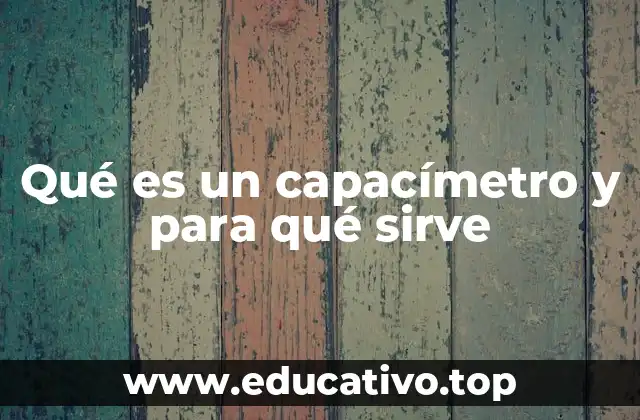 Qué es un capacímetro y para qué sirve