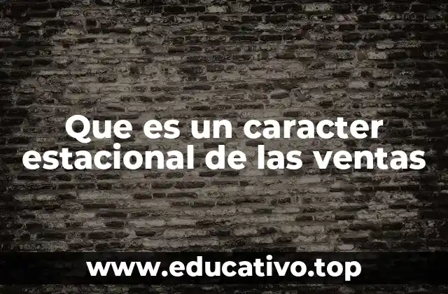 Que es un caracter estacional de las ventas