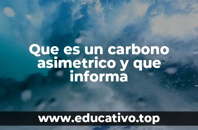 Que es un carbono asimetrico y que informa