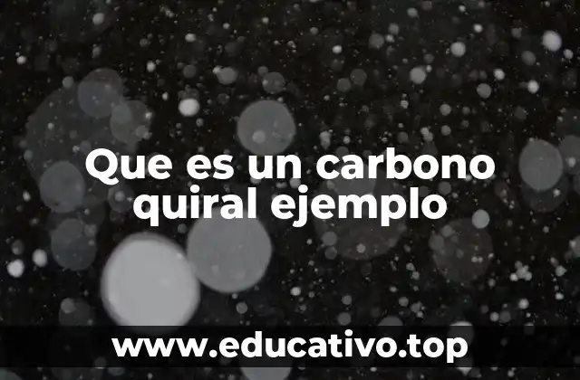 Que es un carbono quiral ejemplo