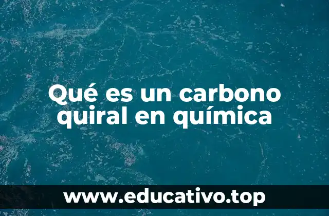 Qué es un carbono quiral en química