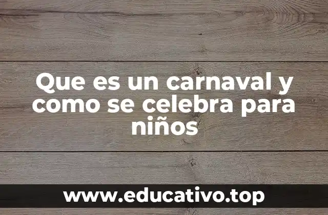 Que es un carnaval y como se celebra para niños