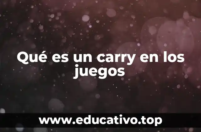 Qué es un carry en los juegos