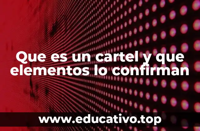 Que es un cartel y que elementos lo confirman