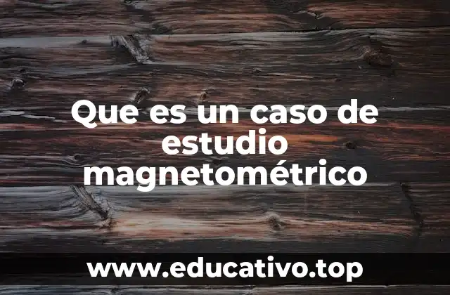 Aplicaciones de los estudios magnetométricos en la investigación científica