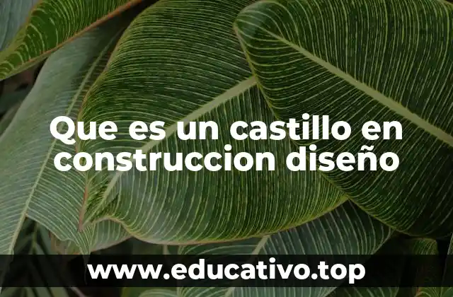 Que es un castillo en construccion diseño
