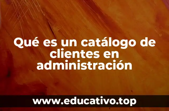 Qué es un catálogo de clientes en administración
