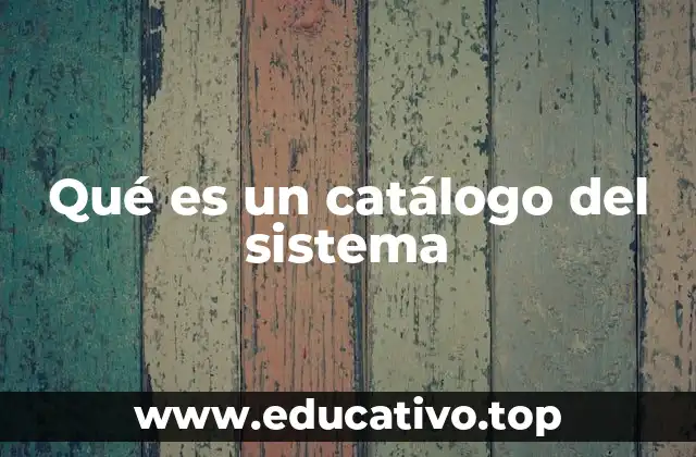 Qué es un catálogo del sistema